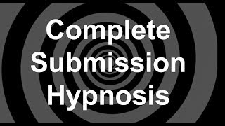 Complete Submission Hypnosis [upl. by Eerehs]