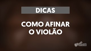 COMO AFINAR O VIOLÃO  Dicas [upl. by Enajaras377]