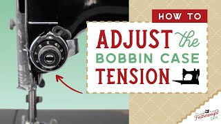 How To Adjust the Bobbin Case Tension [upl. by Nauqal]