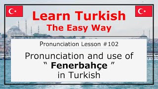 How Do You Pronounce Fenerbahçe in Turkish Lesson 102 [upl. by Bondon]