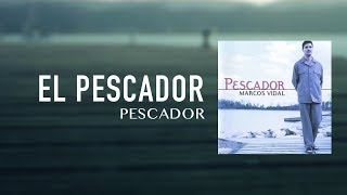 Marcos Vidal  El Pescador  Pescador [upl. by Nevur429]