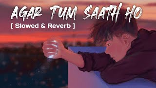 Agar Tum saath ho  Alka yagnik amp Arijit Singh  Tamasha  Slowed amp Reverb [upl. by Treblihp]