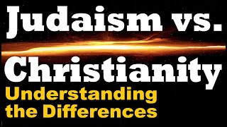 JUDAISM amp CHRISTIANITY The Differences [upl. by Dituri]