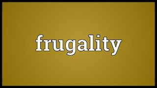 Frugality Meaning [upl. by Tarra577]