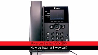 Polycom Skyline VVX 250 How do I start a 3way call [upl. by Gean335]