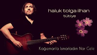 Haluk Tolga İlhan  Kağızmana Ismarladım Nar Gele [upl. by Pulcheria]