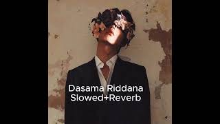 Dasama Riddana SlowedReverb [upl. by Pasahow]