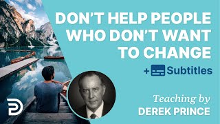 Dont Help People Who Are Not Willing To Change  Derek Prince [upl. by Annuahs]