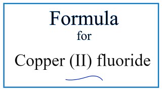 How to Write the Formula for Copper II fluoride [upl. by Oirogerg]