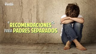 Padres separados Consejos para que tus hijos no sufran [upl. by Hyman]