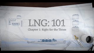 LNG 101  Pt 1 Right for the Times [upl. by Cleary]