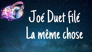 Joé Duet filé la même chose Lyrics [upl. by Rheba847]