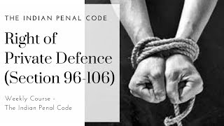 Right of Private Defence IPC Section 96106  The Indian Penal Code  Weekly Course [upl. by Meeki616]