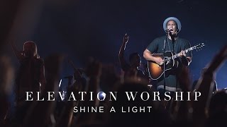 Shine A Light  Live  Elevation Worship [upl. by Amikay]