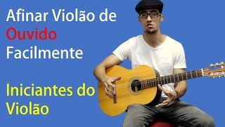 Como Afinar o Violão de Ouvido Iniciantes do Violão [upl. by Niveg]