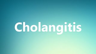 Cholangitis  Medical Definition and Pronunciation [upl. by Aramal923]