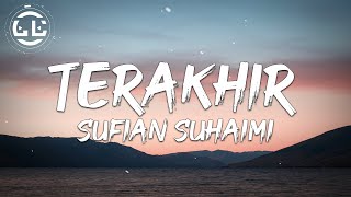 Sufian Suhaimi  Terakhir Lyrics [upl. by Solitta]