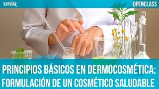 Principios básicos en dermocosmética formulación de un cosmético saludable  UNIR OPENCLASS [upl. by Aldon]