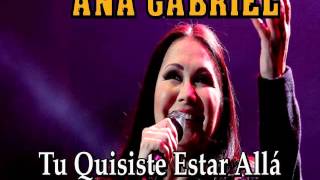 ANA GABRIEL quotTú Quisiste Estar Alláquot [upl. by Dillon]