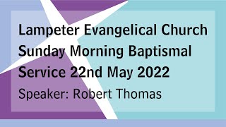 Lampeter Evangelical Church Sunday Morning Baptismal Service 22nd May 2022 [upl. by Glen]