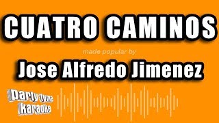 Jose Alfredo Jimenez  Cuatro Caminos Versión Karaoke [upl. by Rubenstein933]