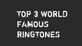 Top 3 World Famous Ringtones [upl. by Hayden135]