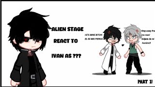 alien stage react to Ivan as  My au part 1 [upl. by Leatri]