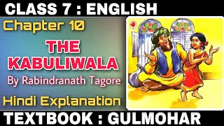 The Kabuliwala  By Rabindranath Tagore  Chapter 10  Gulmohar  Class 7  Explained In Hindi [upl. by Akerahs747]