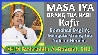 Apakah Orang Tua Nabi Masuk Neraka  KH Fakhruddin Al Bantani [upl. by Yecniuq]