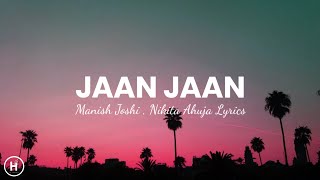 Jaan Jaan Lyrics – Manish Joshi Nikita Ahuja [upl. by Halli]