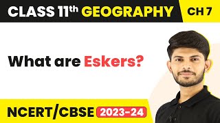 Eskers  Landforms And Their Evolution  Class 11 Geography [upl. by Muffin]