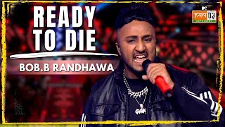 Ready To Die  BobB Randhawa  MTV Hustle 03 REPRESENT [upl. by Agarhs]