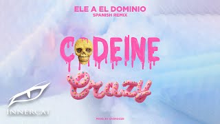 Ele A El Dominio  Codeine Crazy 🍬Spanish Remix [upl. by Joela174]