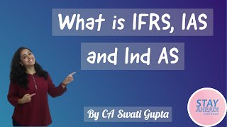 Introduction to IFRS and Ind AS How to differentiate among IFRS IAS and Ind AS  CA Swati Gupta [upl. by Ylrad]