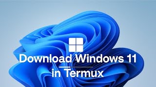 How to Download Windows 11 on Termux  Complete Guide [upl. by Derayne]