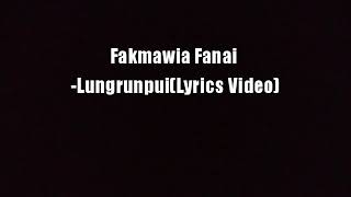 Fakmawia FanaiLungrunpuiLyrics Video [upl. by Annoyi]