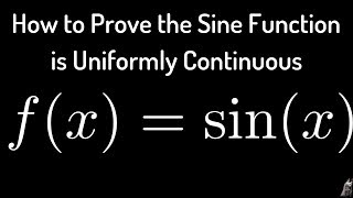 How to Prove that fx  sinx is Uniformly Continuous [upl. by Sivram]