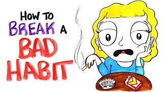 How To Break Your Bad Habit [upl. by Parik]