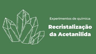 Recristalização da Acetanilida [upl. by Htnamas]