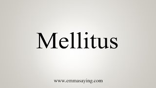 How To Say Mellitus [upl. by Matteo802]