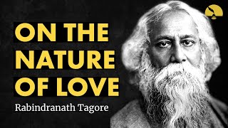 On the Nature of Love  Rabindranath Tagore poem [upl. by Elleiand]