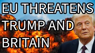 EU THREATENS TRUMP AND BRITAIN [upl. by Yellehs]