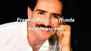 Frankie Ruiz  La Rueda letra [upl. by Breban]