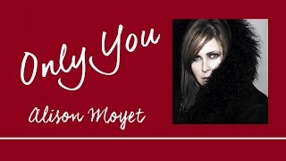 Only You by Alison Moyet  Lyrics [upl. by Ttenrag]