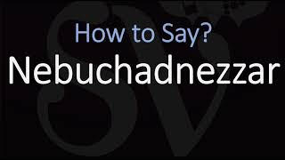 How to Pronounce Nebuchadnezzar CORRECTLY [upl. by Blaseio]