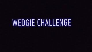 Wedgie Challenge [upl. by Genia]