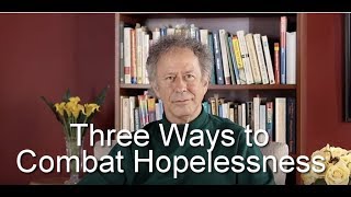 Three Ways To Combat Hopelessness [upl. by Nonrev]