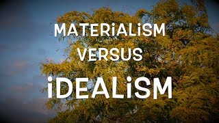 Materialism versus Idealism [upl. by Ecirahs]