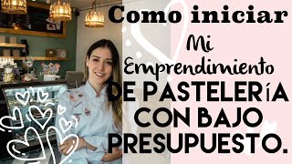 COMO INICIAR MI EMPRENDIMIENTO DE PASTELERIA CON BAJO PRESUPUESTO [upl. by Swor709]