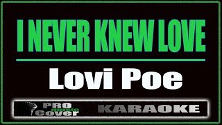 I Never Knew Love  Lovi Poe KARAOKE [upl. by Naaman500]